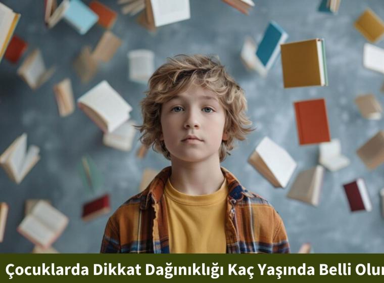 Çocuklarda Dikkat Dağınıklığı Kaç Yaşında Belli Olur?